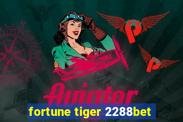 fortune tiger 2288bet